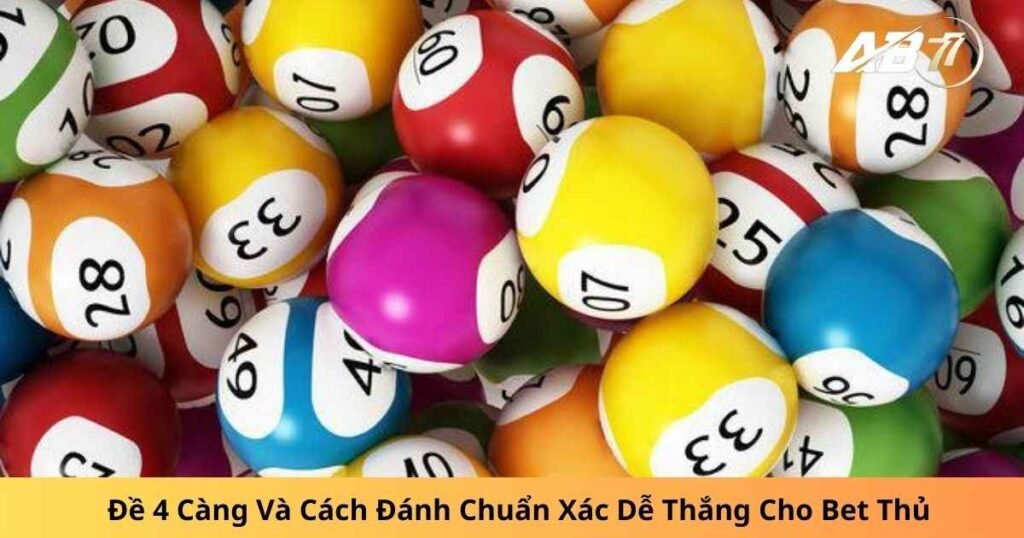 Đề 4 Càng Và Cách Đánh Chuẩn Xác Dễ Thắng Cho Bet Thủ