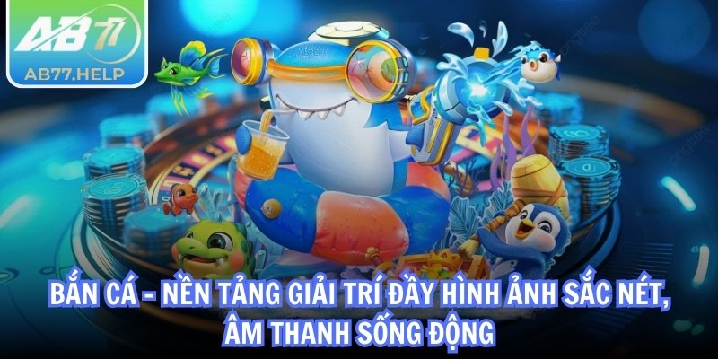 AB77 | AB 77 | Link Vào Chính Thức Nhà Cái AB77.COM 10/2025 33 Bắn cá - Nền tảng giải trí đầy hình ảnh sắc nét, âm thanh sống động