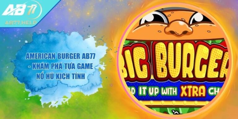 American Burger AB77 - Khám Phá Tựa Game Nổ Hũ Kịch Tính