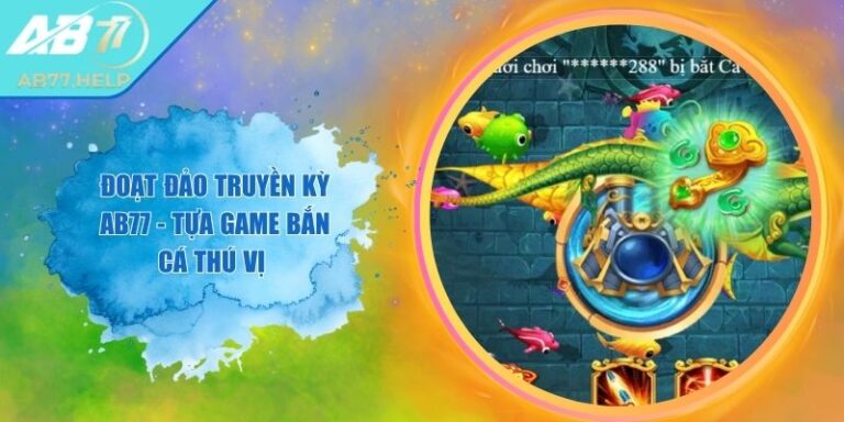 Đoạt Đảo Truyền Kỳ AB77 - Tựa Game Bắn Cá Thú Vị