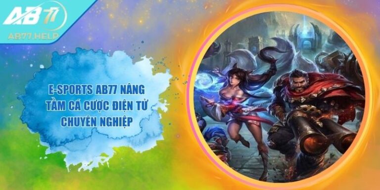 E-Sports AB77 Nâng Tầm Cá Cược Điện Tử Chuyên Nghiệp 1 E-Sports AB77 Nâng Tầm Cá Cược Điện Tử Chuyên Nghiệp