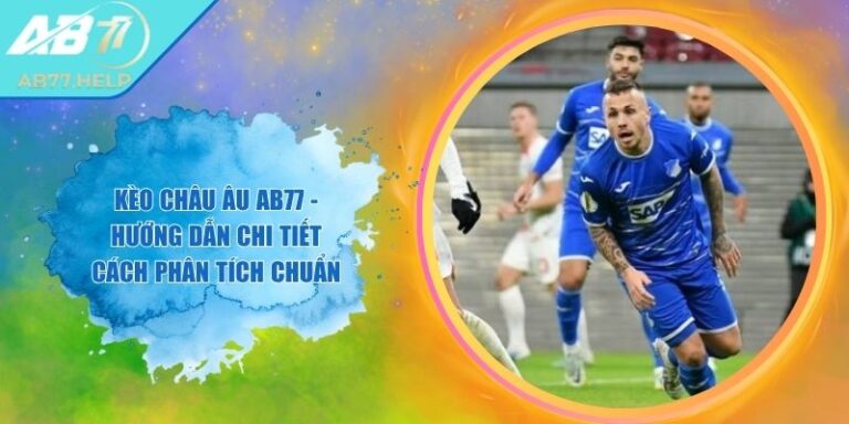 Kèo Châu Âu AB77 - Hướng Dẫn Chi Tiết Cách Phân Tích Chuẩn