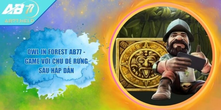 Owl In Forest AB77 - Game Với Chủ Đề Rừng Sâu Hấp Dẫn