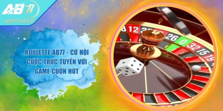 Roulette AB77 - Cơ Hội Cược Trực Tuyến Với Game Cuốn Hút