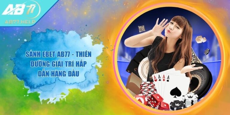 Sảnh EBET AB77 - Thiên Đường Giải Trí Hấp Dẫn Hàng Đầu