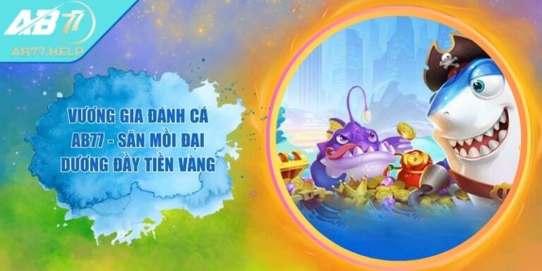 Vương Gia Đánh Cá AB77 - Săn Mồi Đại Dương Đầy Tiền Vàng