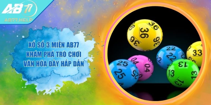Xổ Số 3 Miền AB77 Khám Phá Trò Chơi Văn Hóa Đầy Hấp Dẫn 6 Xổ Số 3 Miền AB77 Khám Phá Trò Chơi Văn Hóa Đầy Hấp Dẫn
